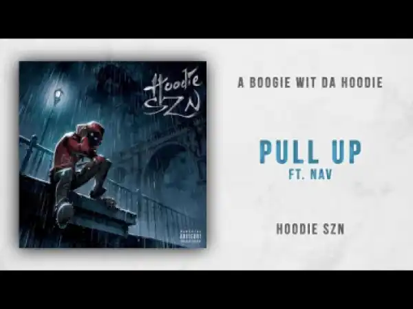 A Boogie wit da Hoodie - Pull Up feat. NAV